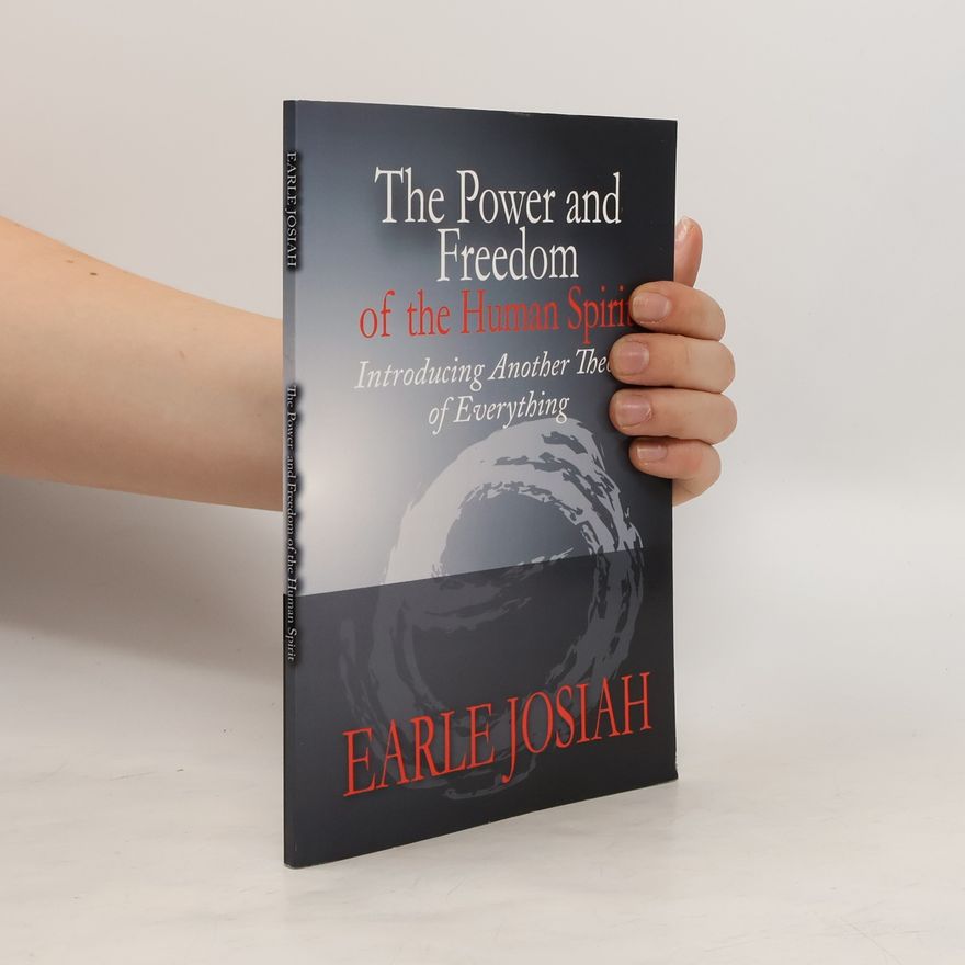 Earle Josiah The Power and Freedom of the Human Spirit