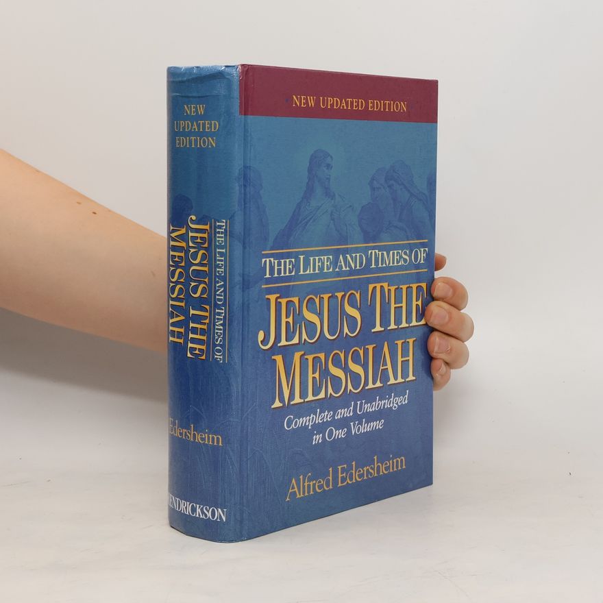 Alfred Edersheim The Life and Times of Jesus the Messiah