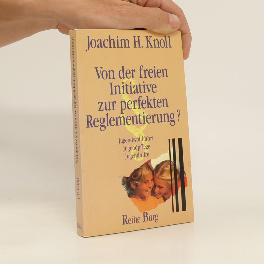 Joachim H. Knoll Von der freien Initiative zur perfekten Reglementierung? Jugendwohlfahrt - Jugendpflege - Jugendhilfe
