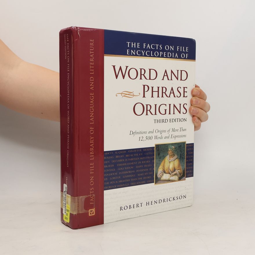 Robert Hendrickson The Facts on File Encyclopedia of Word and Phrase Origins