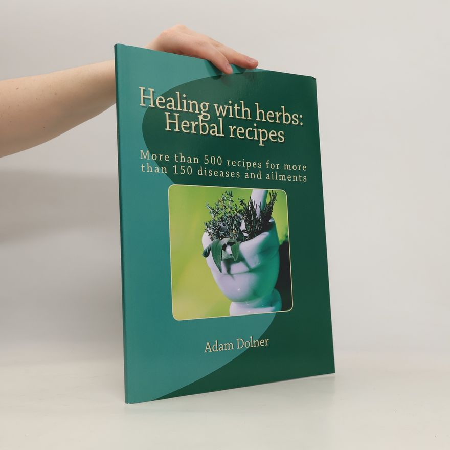 Adam Dolner Healing with Herbs. Herbal Recipes
