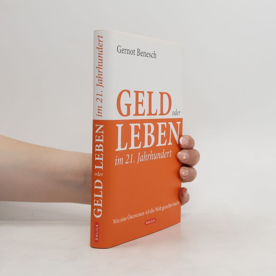 Gernot Benesch Geld oder Leben im 21. Jahrhundert