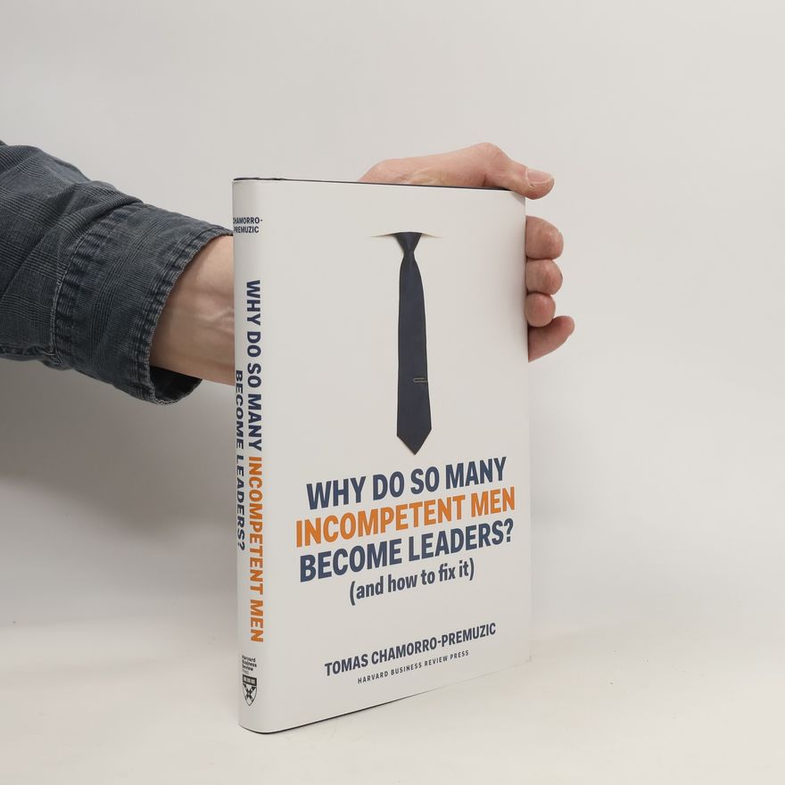 Tomas Chamorro-Premuzic Why Do So Many Incompetent Men Become Leaders?