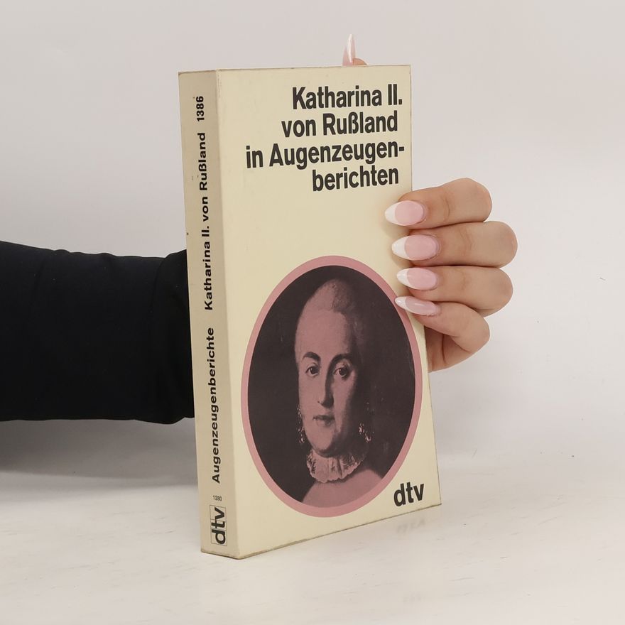 Hans Jessen Katharina II. [die Zweite] von Russland in Augenzeugenberichten