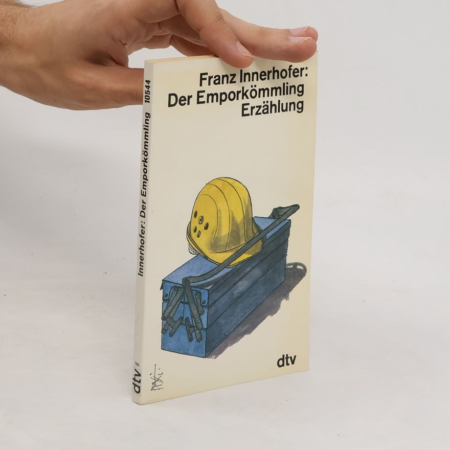 Franz Innerhofer Der Emporkömmling. Erzählung