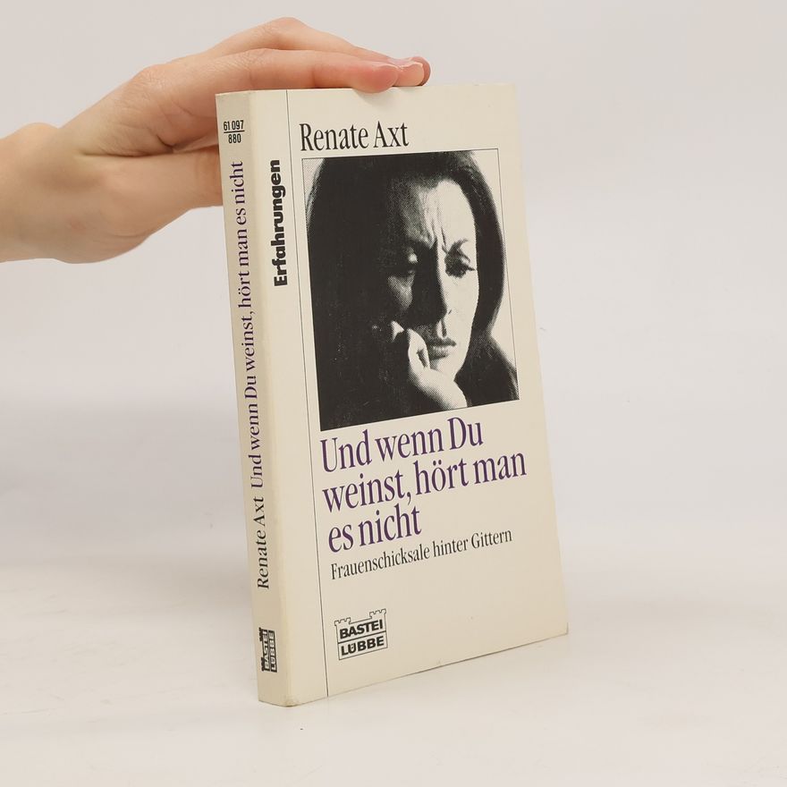 Renate Axt Und wenn Du weinst, hört man es nicht