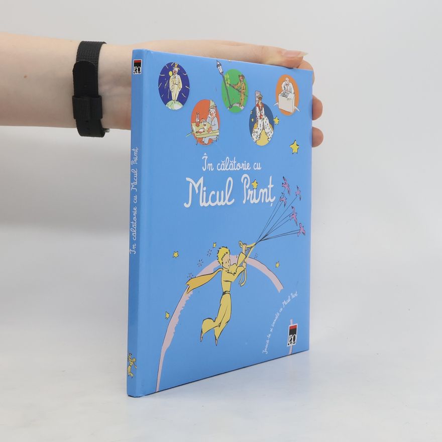 Antoine de Saint-Exupéry În călătorie cu Micul Prinţ