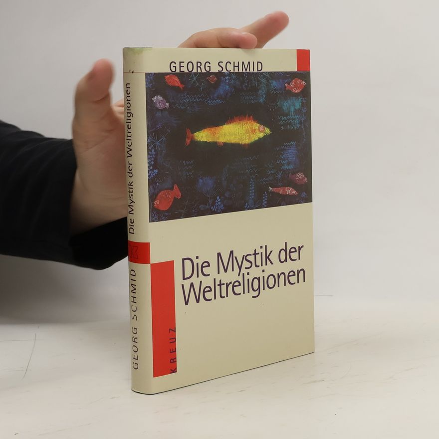 Georg Erich Schmid Die Mystik der Weltreligionen
