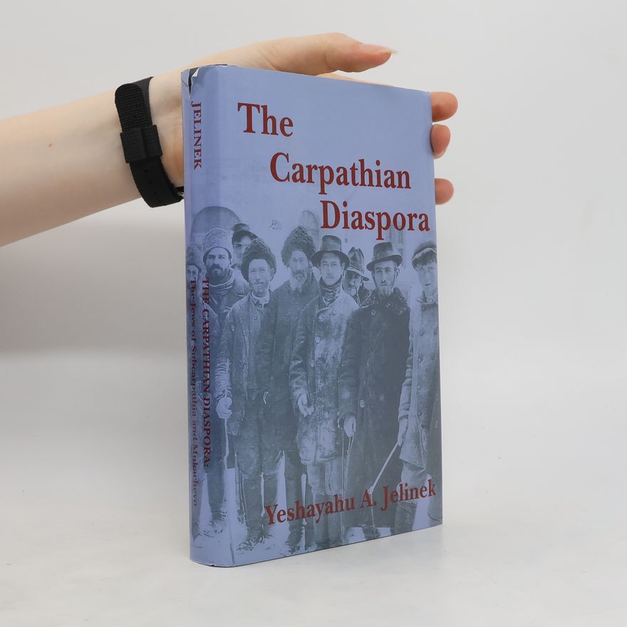 Yeshayahu Andrej Jelinek The Carpathian Diaspora