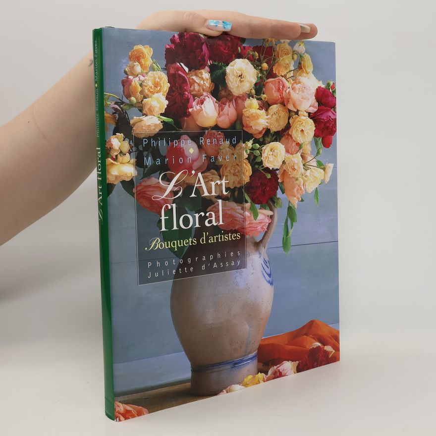 Philippe Renaud L'art floral. Bouquets d'artistes