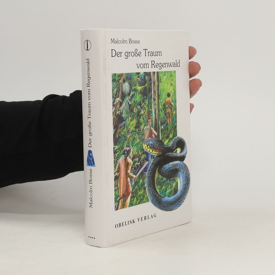Malcolm J. Bosse Der große Traum vom Regenwald