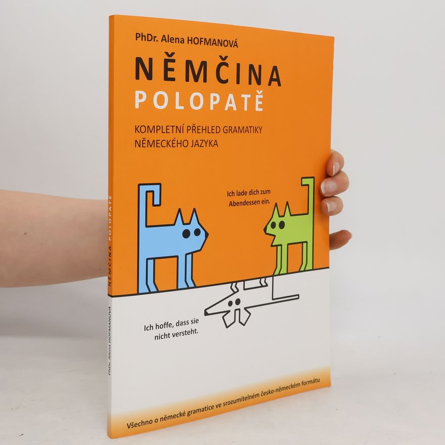 Alena Hofmanová Němčina polopatě. Kompletní přehled gramatiky německého jazyka