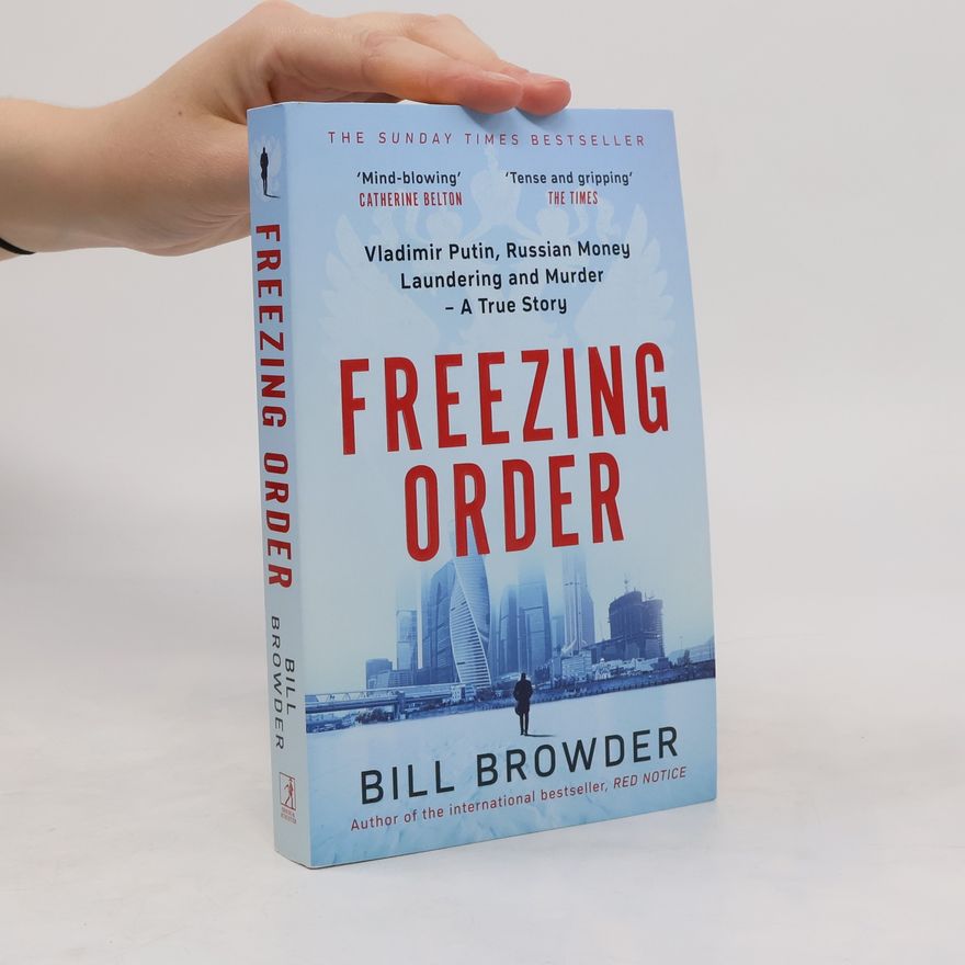 Bill Browder Freezing Order - A True Story of Money Laundering, Murder, and Surviving Vladimir Putin's Wrath