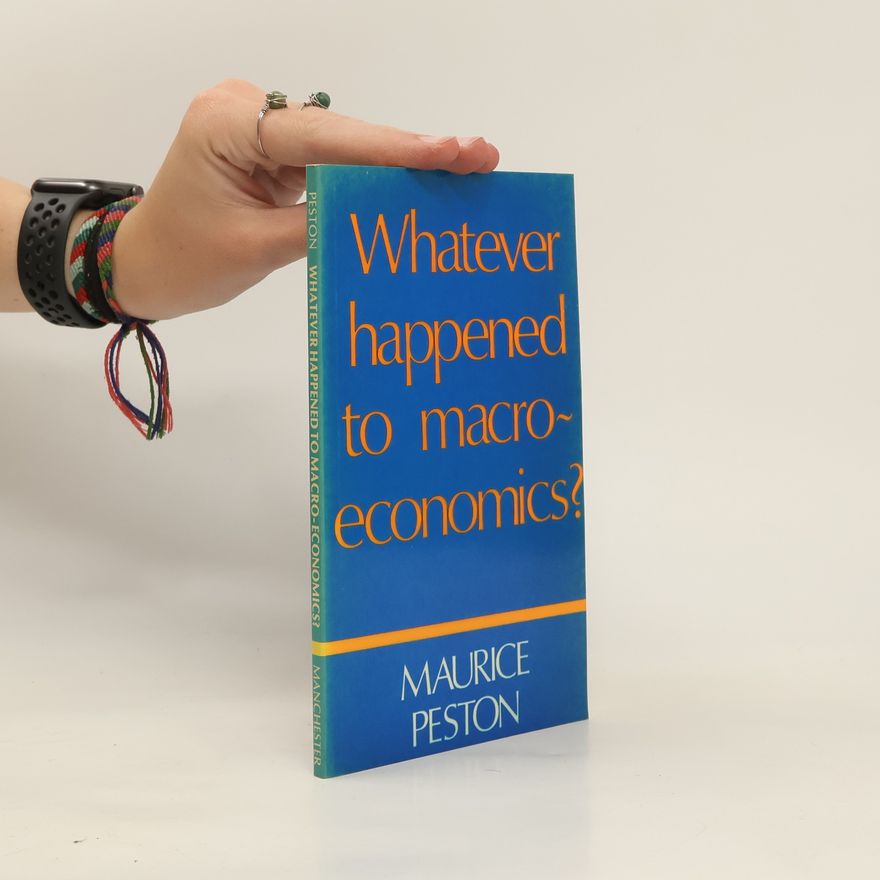 Maurice Harry Peston Whatever Happened to Macro-economics?