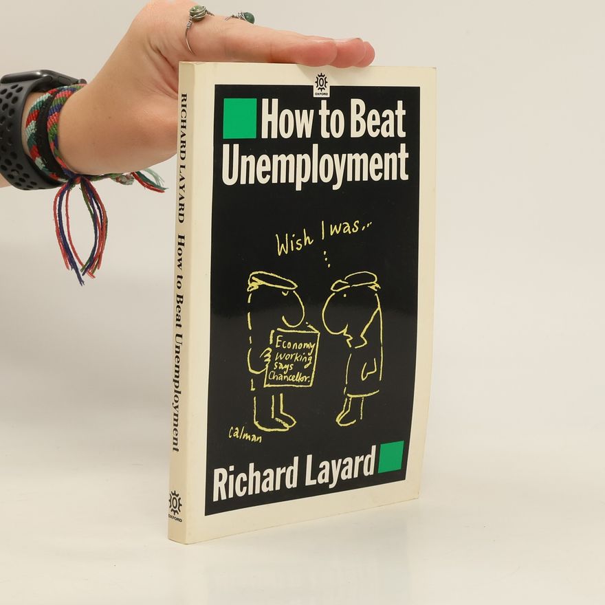 Richard Layard How to Beat Unemployment
