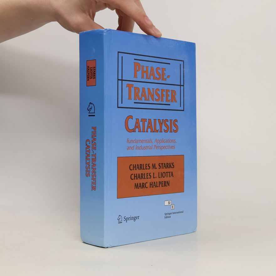 Collectif d'auteurs Phase-Transfer Catalysis. Fundamentals, Applications, And Industrial Perspectives