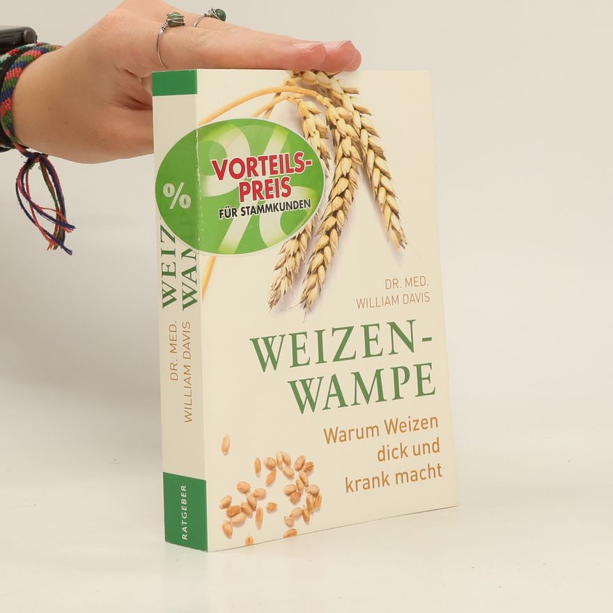 William Davis Weizenwampe. Warum Weizen dick und krank macht