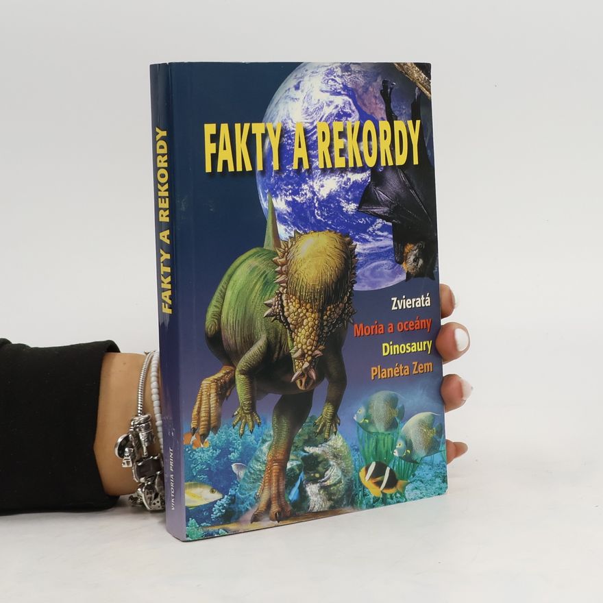 Autorenkollektiv Fakty a Rekordy. Zvieratá, Moria a oceány, Dinosaury, Planéta Zem