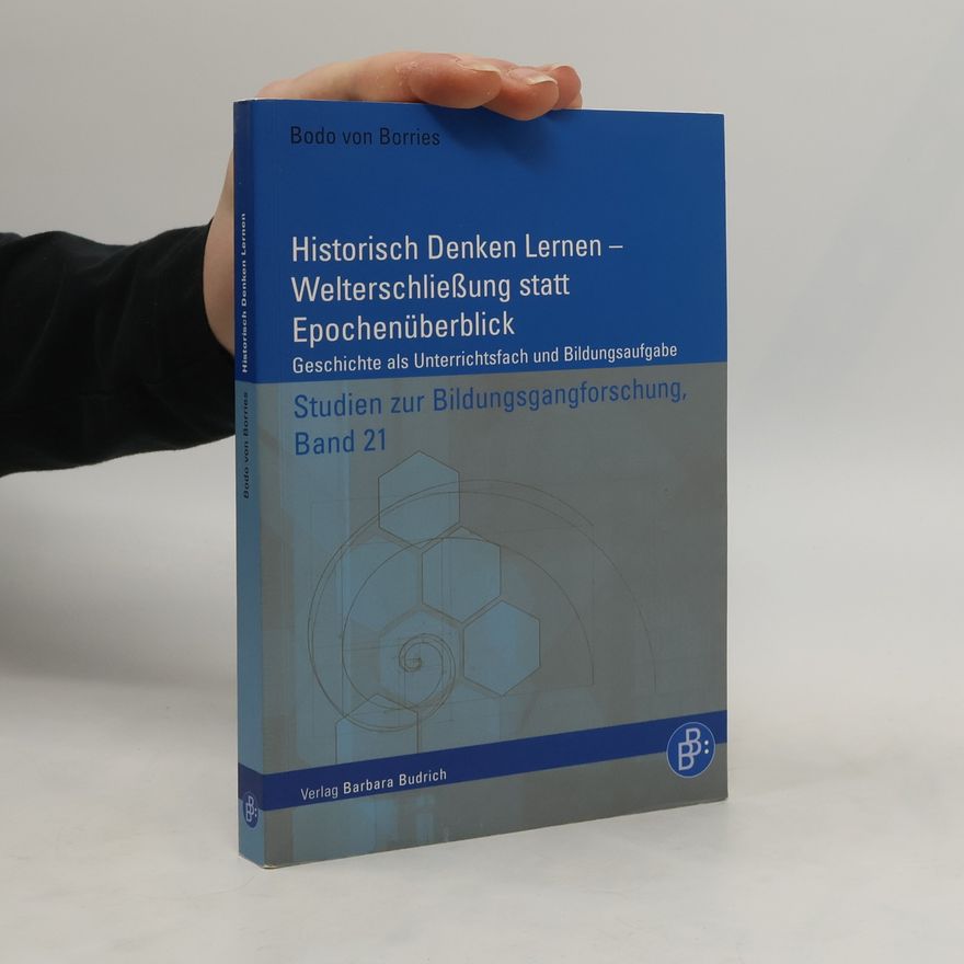 Bodo von Borries Historisch denken lernen - Welterschließung statt Epochenüberblick