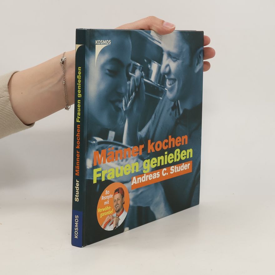 Andreas C. Studer Männer kochen - Frauen genießen