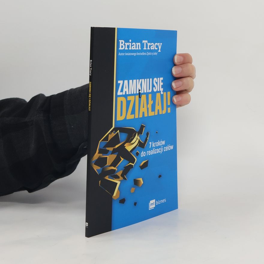 Brian Tracy ZAMKNIJ SIĘ I DZIAŁAJ 7 KROKÓW DO REALIZACJI CELÓW