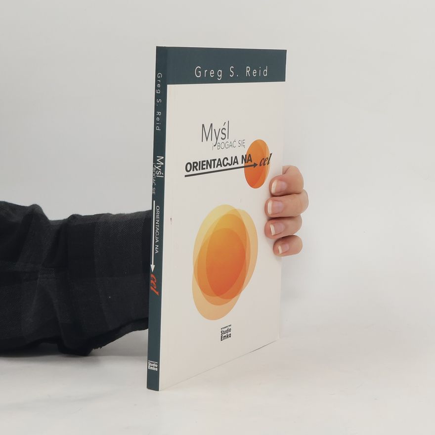 Greg S. Reid Myśl i bogać się. Orientacja na cel