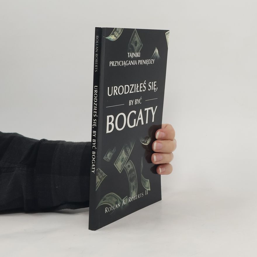 Rollan A. Roberts Urodziłeś się, by być bogaty