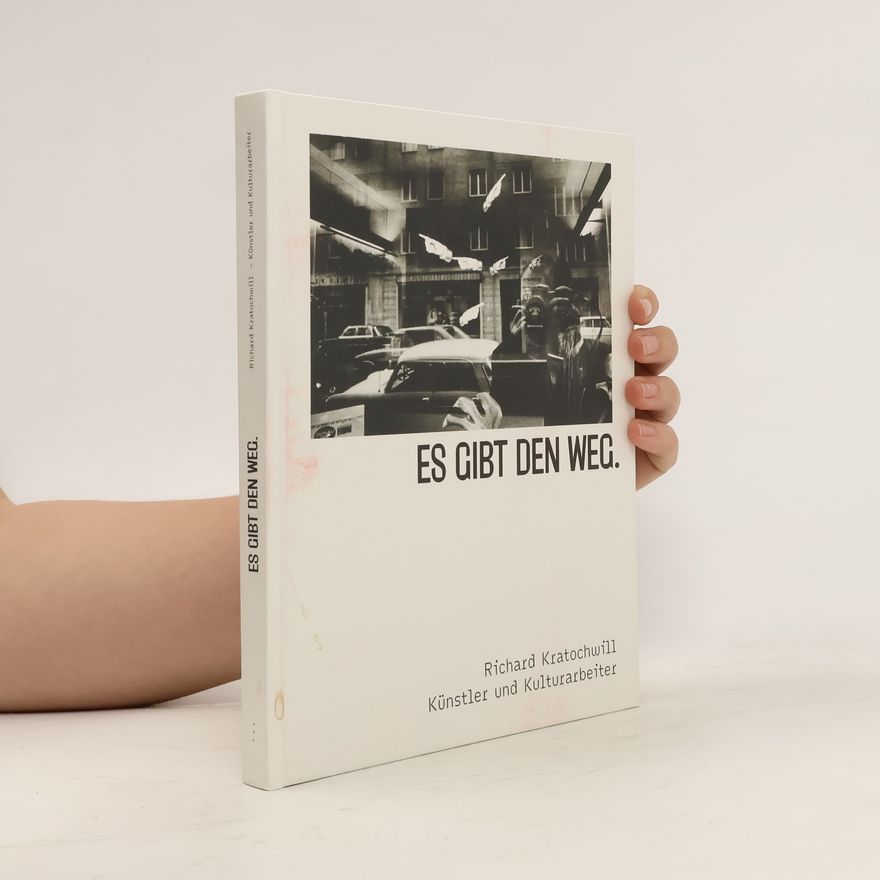 Richard Kratochwill Es gibt den Weg, Richard Kratochwill - Künstler und Kulturarbeiter