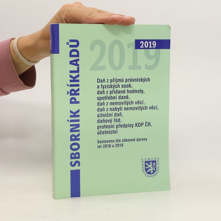 Autorenkollektiv Sborník příkladů. Daň z příjmů právnických a fyzických osob, daň z přidané hodnoty, spotřební daně, daň z nemovitých věcí, daň z nabytí nemovitých věcí, silniční daň, profesní předpisy KDP ČR, daňový řád, účetnictví