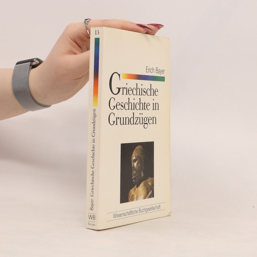 Erich Bayer Griechische Geschichte in Grundzügen