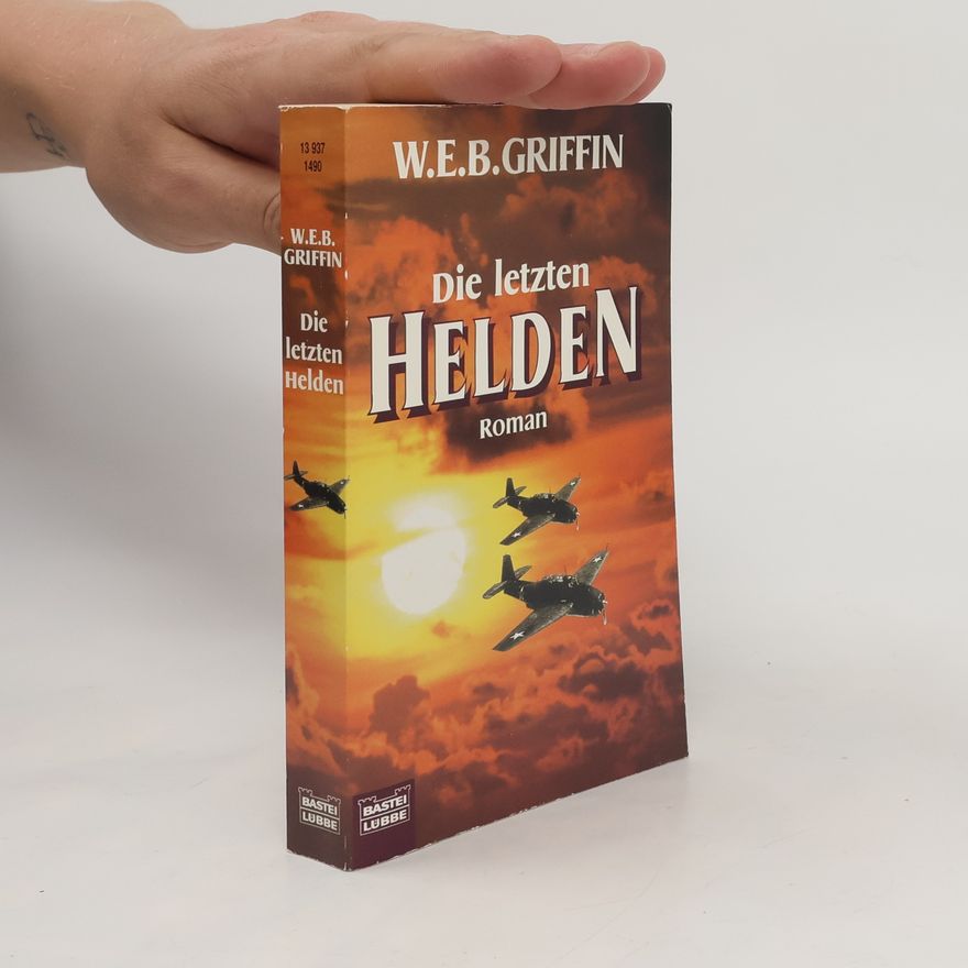 W. E. B. Griffin Die letzten Helden. Roman
