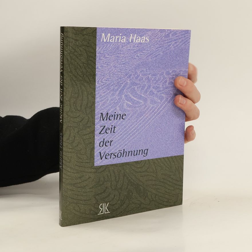 Maria Haas Meine Zeit der Versöhnung