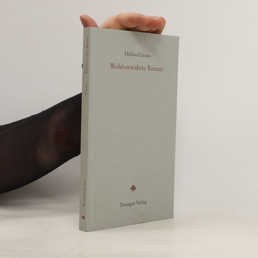 Hélène Cixous Wohlverwahrte Ruinen