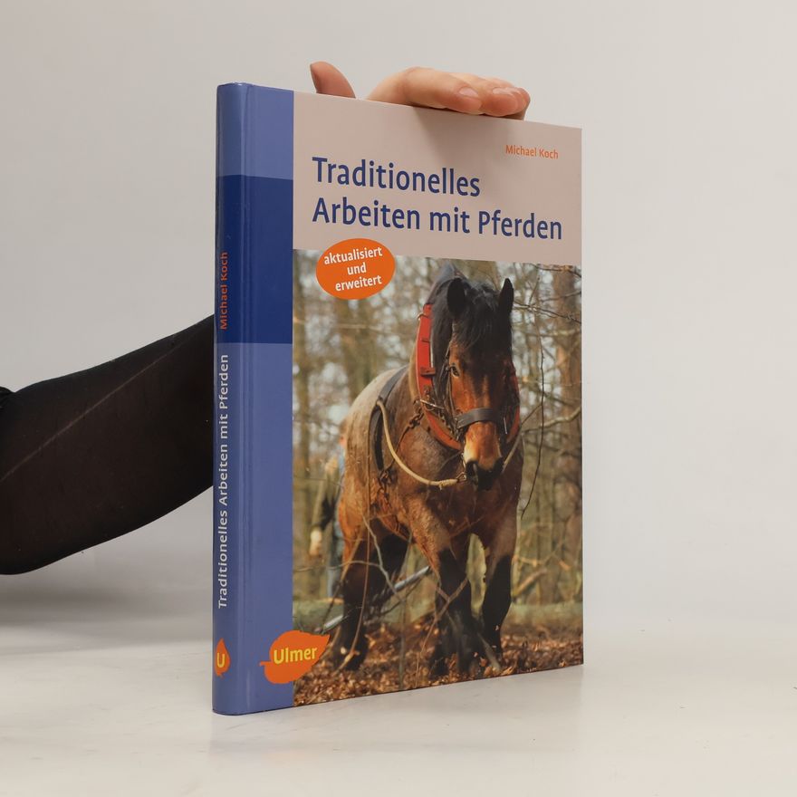 Michael Koch-Schulte Traditionelles Arbeiten mit Pferden in Feld und Wald