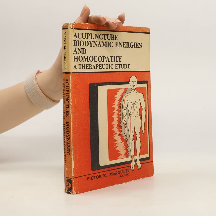 Kolektiv autorů Acupuncture Biodynamic Energies and Homoeopathy. A Therapeutic Etude