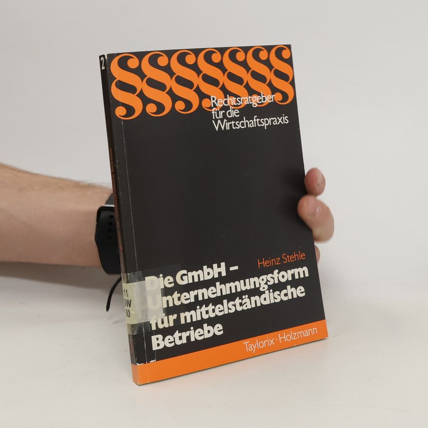 Heinz Stehle Die GmbH - Unternehmungsform für mittelständische Betriebe