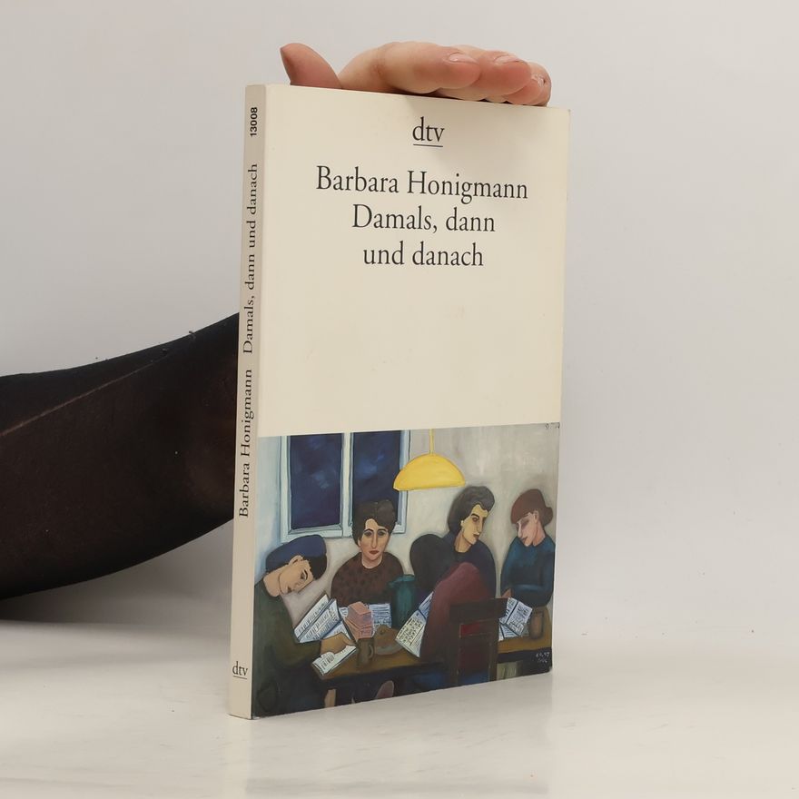 Barbara Honigmann Damals, dann und danach