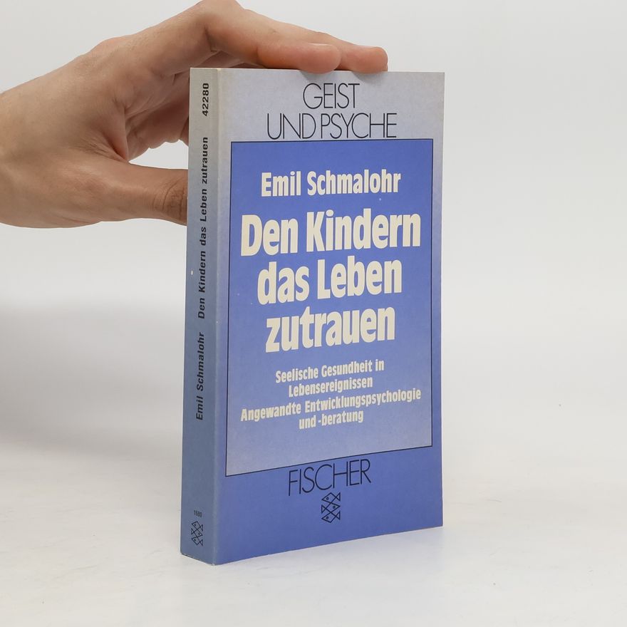 Emil Schmalohr Den Kindern das Leben zutrauen