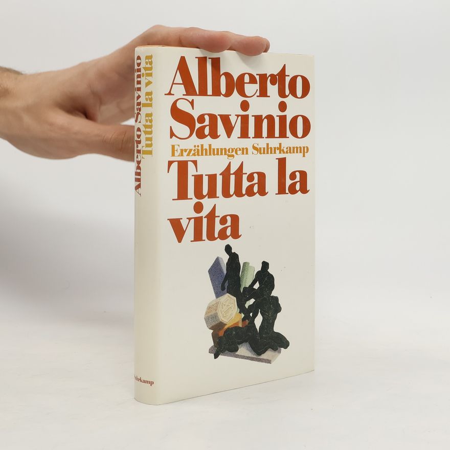 Alberto Savinio Tutta la vita. Das ganze Leben
