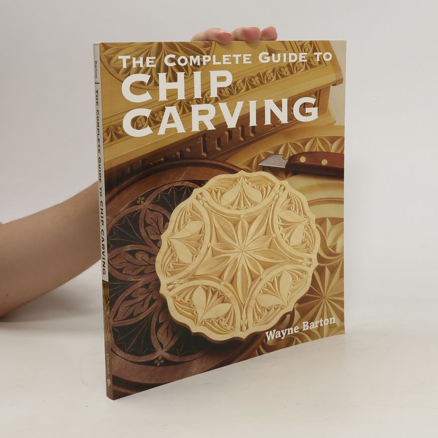 Wayne Barton The Complete Guide to Chip Carving