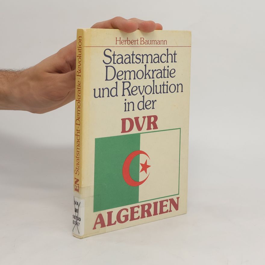 Herbert Baumann Staatsmacht, Demokratie und Revolution in der DVR Algerien