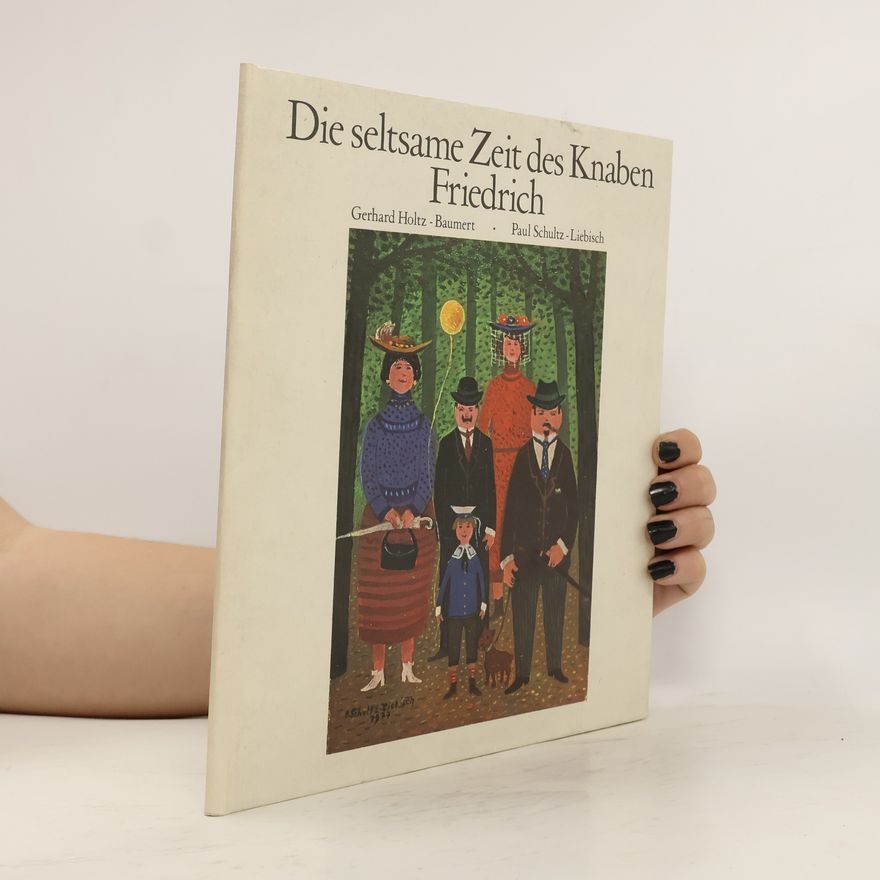 Paul Schultz Liebisch Die seltsame Zeit des Knaben Friedrich