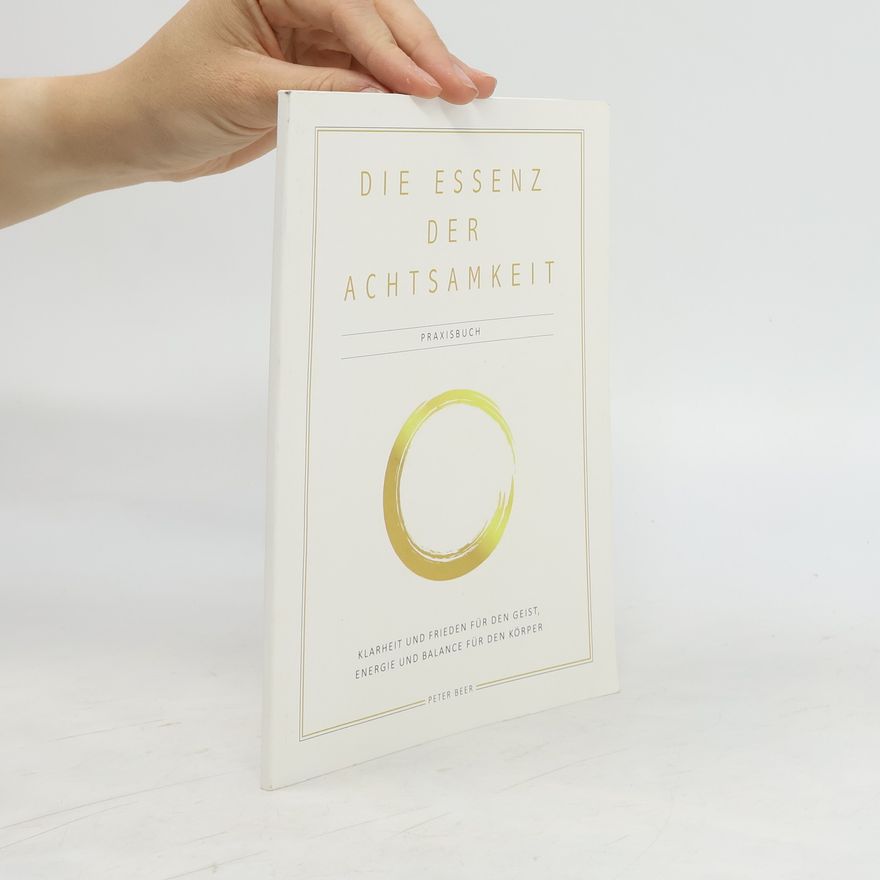 Peter Beer Die Essenz der Achtsamkeit