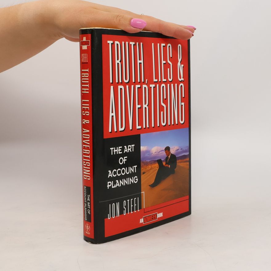 Jon Steel Truth, lies, and advertising : the art of account planning