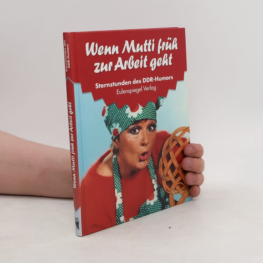 Autorenkollektiv Wenn Mutti früh zur Arbeit geht. Sternstunden des DDR-Humors