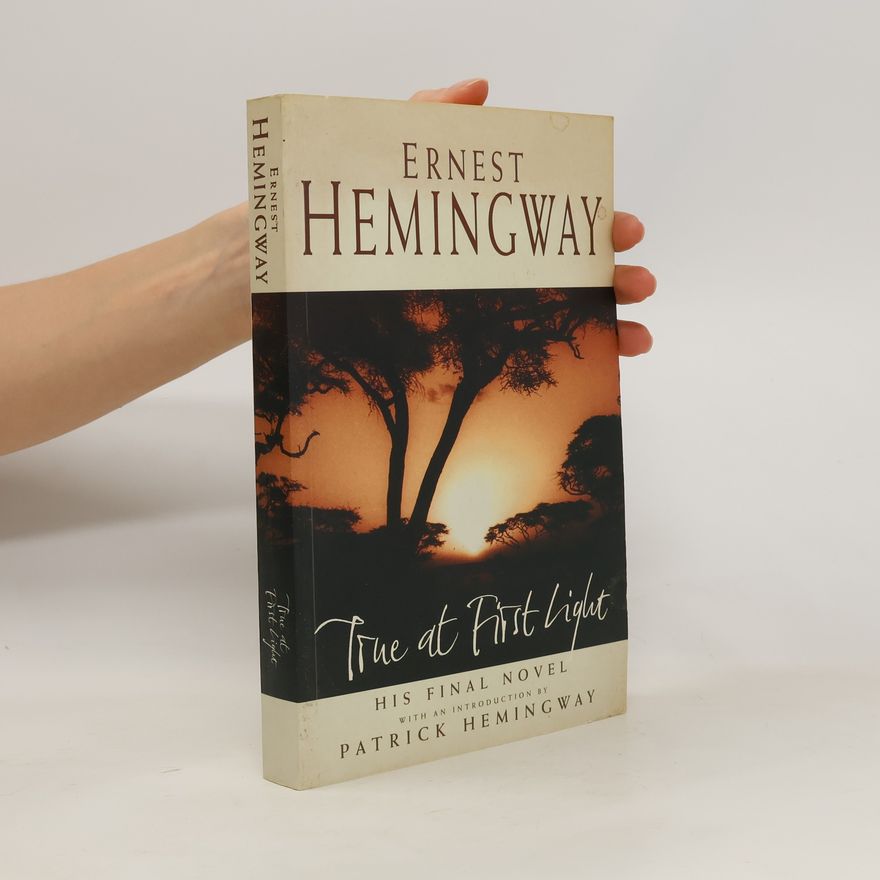 Ernest Hemingway True at First Light