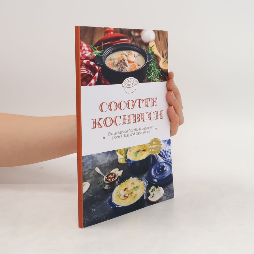 Sebastian Kampen Cocotte Kochbuch: Die leckersten Cocotte Rezepte für jeden Anlass und Geschmack - inkl. Brotrezepten & Desserts
