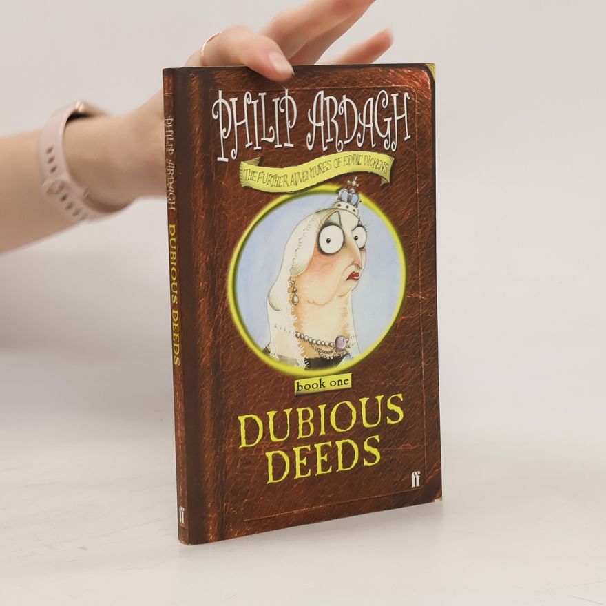 Philip Ardagh The further adventures of Eddie Dickens. Book one, Debious deeds