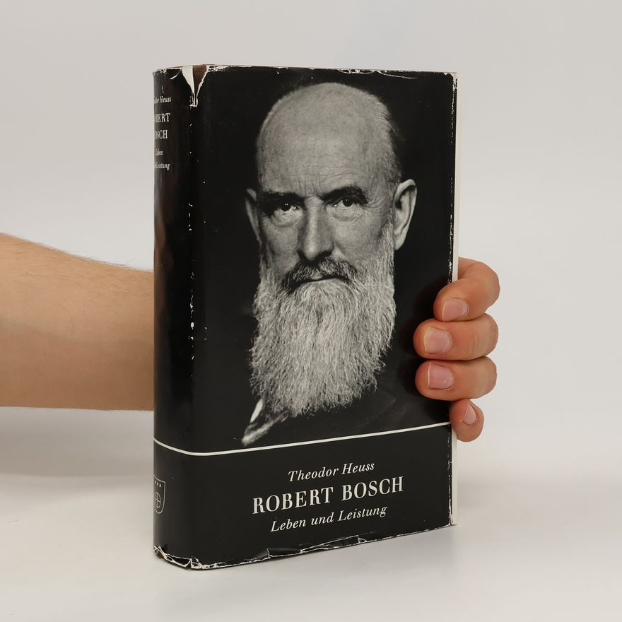 Theodor Heuss Robert Bosch. Leben und Leistung