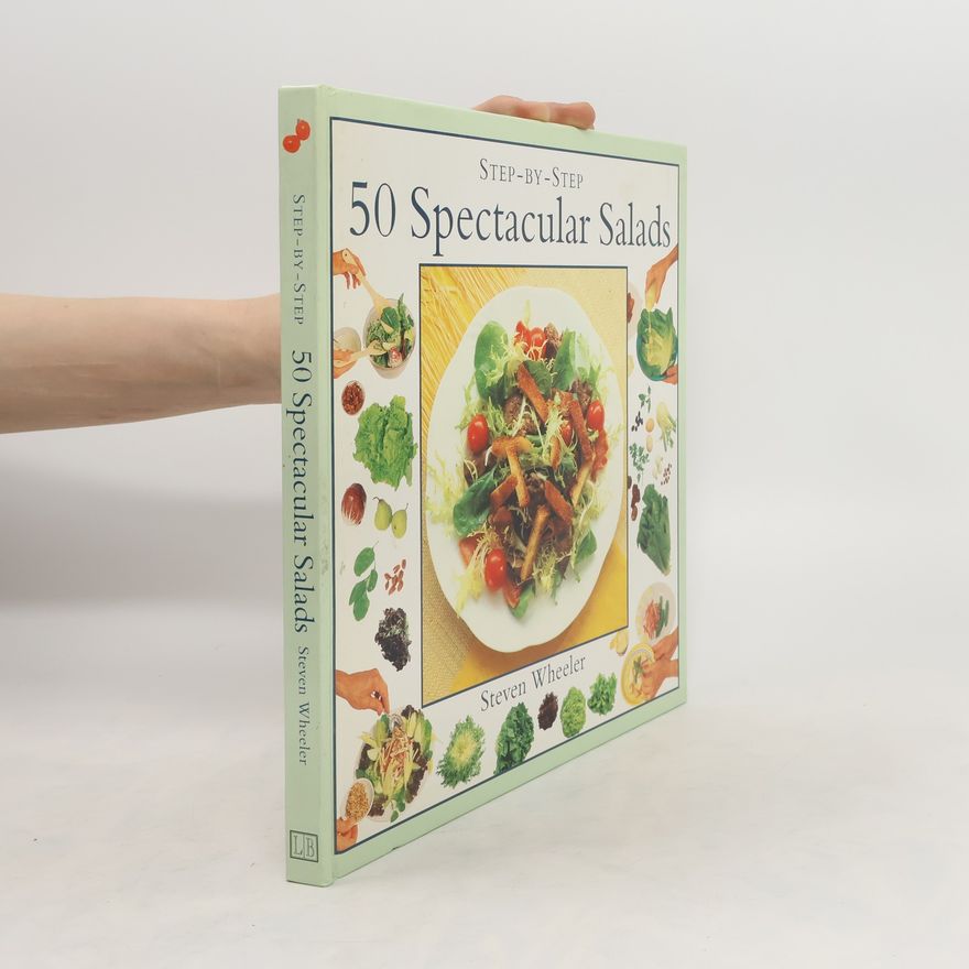 Steven Wheeler Step By Step. 50 Spectacular Salads